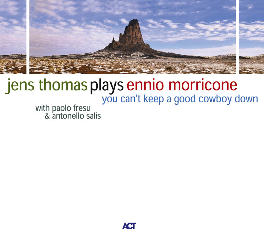 You Can’t Keep A Good Cowboy Down - Jens Thomas Plays Ennio Morricone